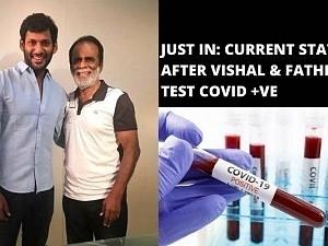 Just-in: Details of Vishal and his father GK Reddy who tested COVID positive!