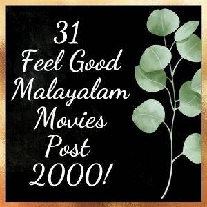 31 Best Feel Good Malayalam Films post 2000!